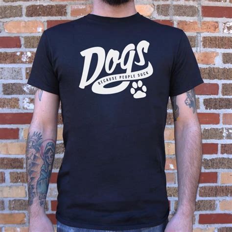 Dogs Because People Suck T Shirt 6 Dollar Shirts