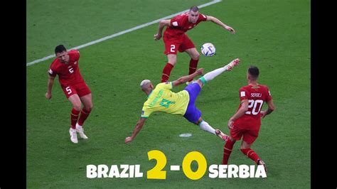 brazil all goals vs serbia in world cup brazil vs serbia richarlison goal youtube