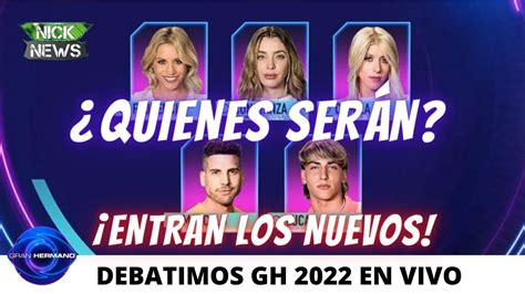DEBATIMOS GRAN HERMANO 2022 EN VIVO HOY ENTRAN LOS NUEVOS YouTube