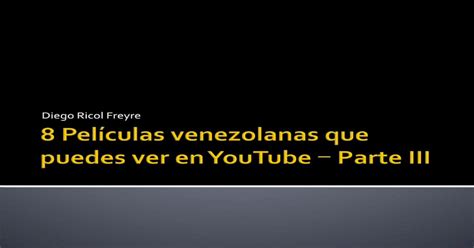 Diego Ricol Freyre 8 Películas Venezolanas Que Puedes Ver En Youtube