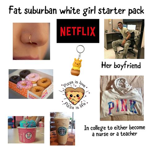 Fat Suburban White Girl Starter Pack Rstarterpacks Starter Packs Know Your Meme