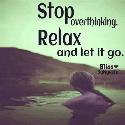 Stop Overthinking Relax And Let It Go Bliss Quote Overthinking Letting Go Let It Be