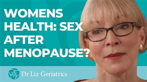 Women’s Healthcare Is There Sex After Menopause Youtube
