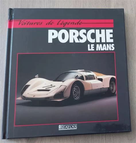 Porsche Le Mans Voitures De Legende 128 Pages Editions Atlas Dans Les Annees 90 Eur 1299