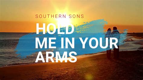 Hold Me In Your Arms Southern Sons Wlyrics And Chords Youtube