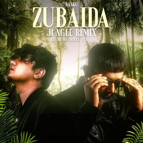 Zubaida Jungle Remix Song And Lyrics By Yo Yo Honey Singh Nanku Spotify