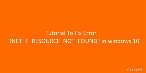 Tutorial To Fix Error Inet E Resource Not Found In Windows