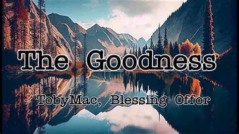 Tobymac Blessing Offor The Goodness Lyrics Youtube