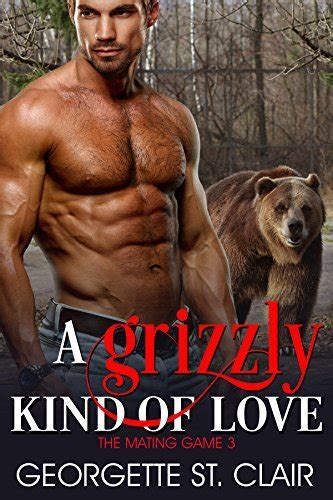 A Grizzly Kind Of Love The Mating Game 3 By Georgette St Clair Goodreads