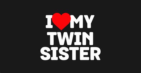I Love My Twin Sister Twin Lovers Day Whacky Twin Design Twin