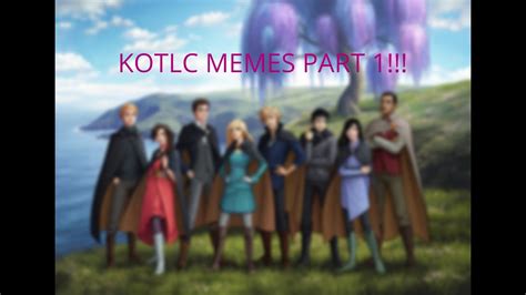 Let us know , but be sure that you are the first one to send it. KOTLC Memes Part 1! - YouTube