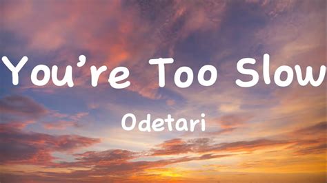 Youre Too Slow Odetari Lyrics Youtube