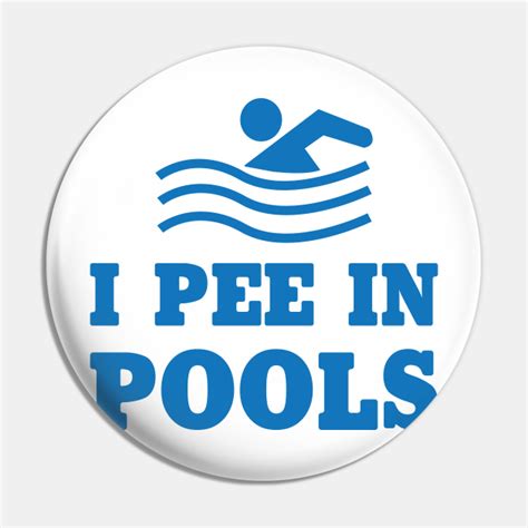 I Pee In Pools Funny Sayings Pin Teepublic