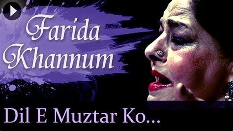 Dil E Muztar Ko Farida Khanum Top Ghazal Songs Youtube