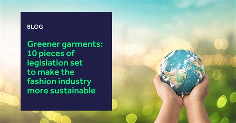 Greener Garments 10 Pieces Of Legislation Set To Make The Fashion Industry More Sustainable K3