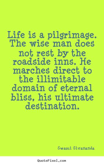 The destination is a happy life, an accomplished life that doesn't end with death but with eternal life. Eternal Life Quotes. QuotesGram