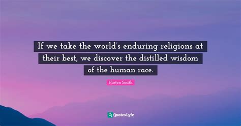 If We Take The Worlds Enduring Religions At Their Best We Discover