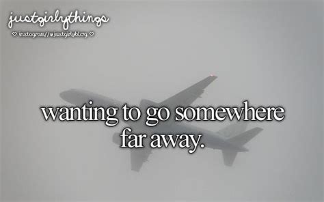 Wanting To Go Somewhere Far Away Just Girly Things Girly Things