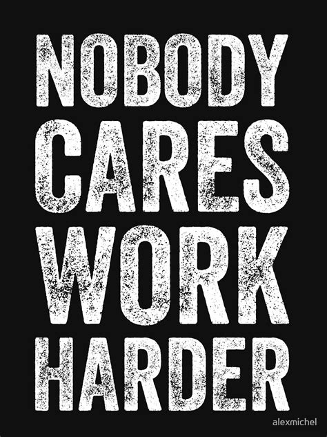 Nobody Cares Work Harder Funny Entrepreneur T Shirt For Sale By