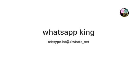 Whatsapp King — Teletype