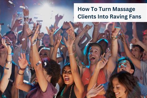 How To Turn Massage Clients Into Raving Fans Mblexguide
