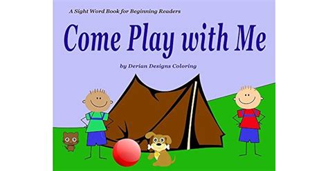 Come Play With Me A Sight Word Book For Beginning Readers By Derian