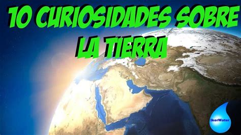 10 Curiosidades Sobre El Planeta Tierra Youtube Otosection