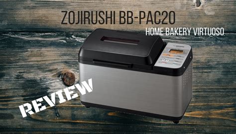 Zojirushi Bb Pac Home Bakery Virtuoso Breadmaker Review Make Bread At Home