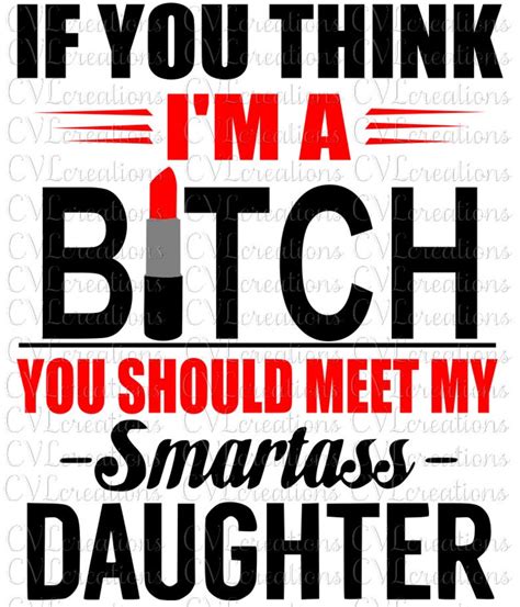 if you think i m a bitch you should meet my smartass daughter svg dxf eps png pdf etsy