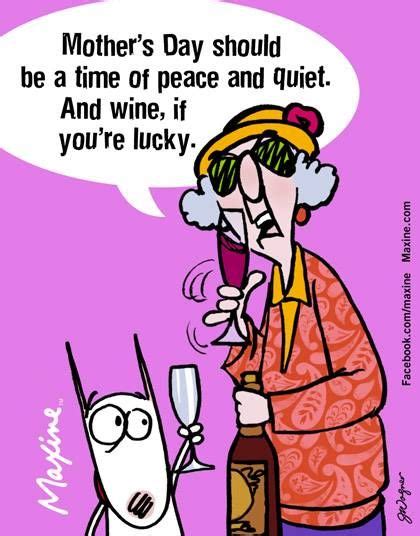 Mother’s Day Should Be A Time Of Peace And Quiet And Wine If You’re Lucky Mothers Day Funny