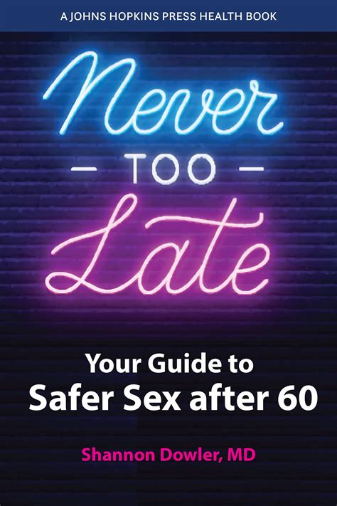 Never Too Late Your Guide To Safer Sex After 60 By Shannon Dowler Goodreads
