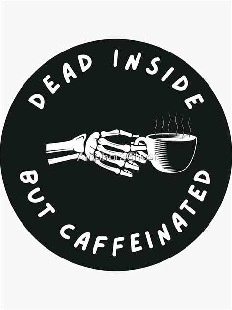 Dead Inside But Caffeinated Classic Sticker For Sale By Amphoraghost