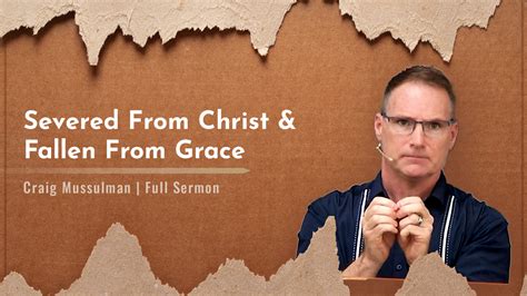 Severed From Christ And Fallen From Grace Galatians 54