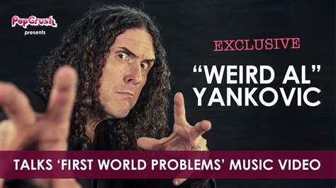 Weird Al Yankovic Talks First World Problems Video Youtube