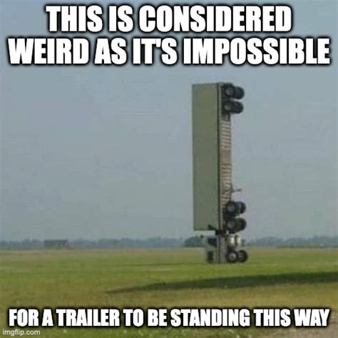 Trailer Standing On Its Front Imgflip