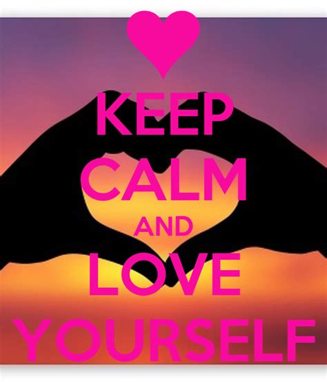 Keep Calm And Love Yourself Poster Saspot354 Keep Calm