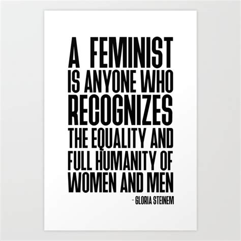 A Feminist Is Anyone Who Recognizes The Equality And Full Humanity Of