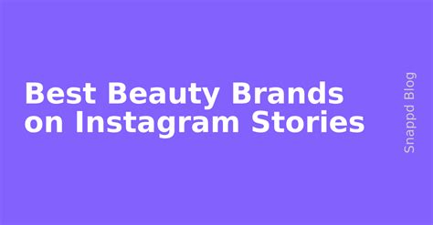 best beauty brands on instagram stories snappd blog