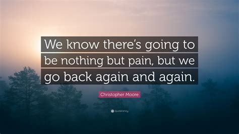 Christopher Moore Quote We Know Theres Going To Be Nothing But Pain