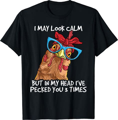 I May Look Calm But In My Head Ive Pecked You 3 Times T Shirt Amazon