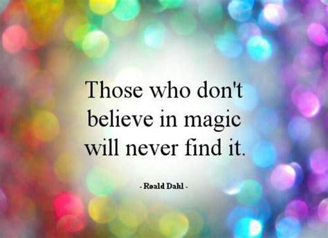 Below you'll find a collection of wise and insightful quotes never ever doubt in magic. Those Who Don't Believe In Magic Will Never Find It | Wake ...