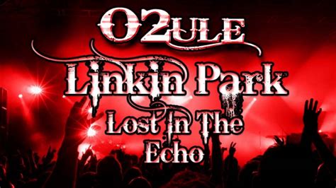 Linkin Park Lost In The Echo O Ule Remix Youtube
