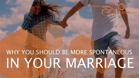 Why You Should Be More Spontaneous In Your Marriage Masculine By