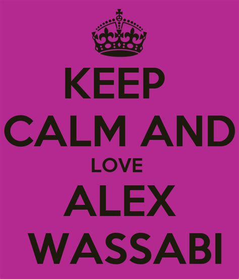 KEEP CALM AND LOVE ALEX WASSABI Poster Holly Wassabi Keep Calm O Matic