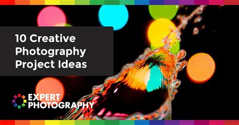 10 Creative Photography Project Ideas Expert Photography Creative