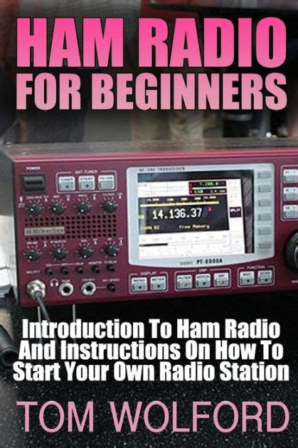 ham radio for beginners introduction to ham radio and instrustions on how to start your own