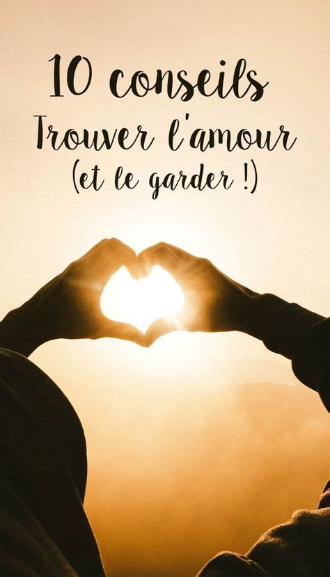 Mes 10 Conseils Pour Trouver L Amour Et Le Garder Avec Images