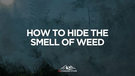 How To Hide The Smell Of Weed Arcannabis