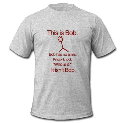 This Is Bob Bob Has No Arms T Shirt Advantees Online Shop