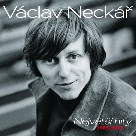 Václav neckár was born on october 23, 1943 in prague, protectorate bohemia and moravia. Václav Neckář : Největší hity (1965-2013) - CD | Bontonland.cz
